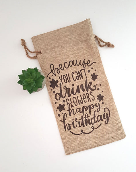 Because you can't drink flowers wine gift bag, happy birthday, wine bag, birthday wine bag, personalised bag for wine, wine gift bag, birthday bag